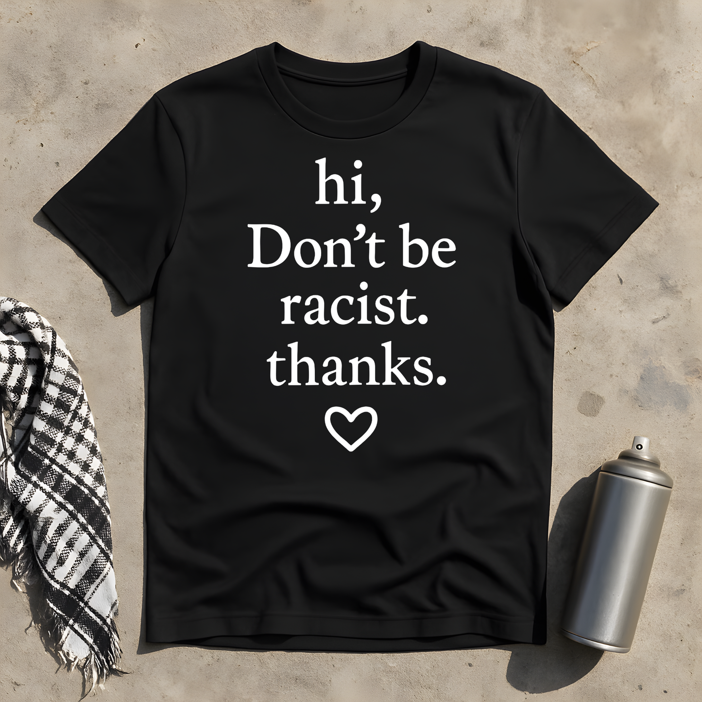 hi, don't be racist. thanks. T-Shirt