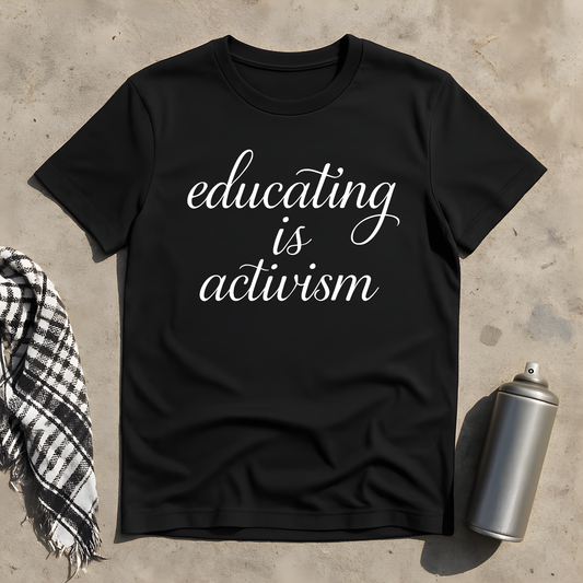 Educating is Activism T-Shirt
