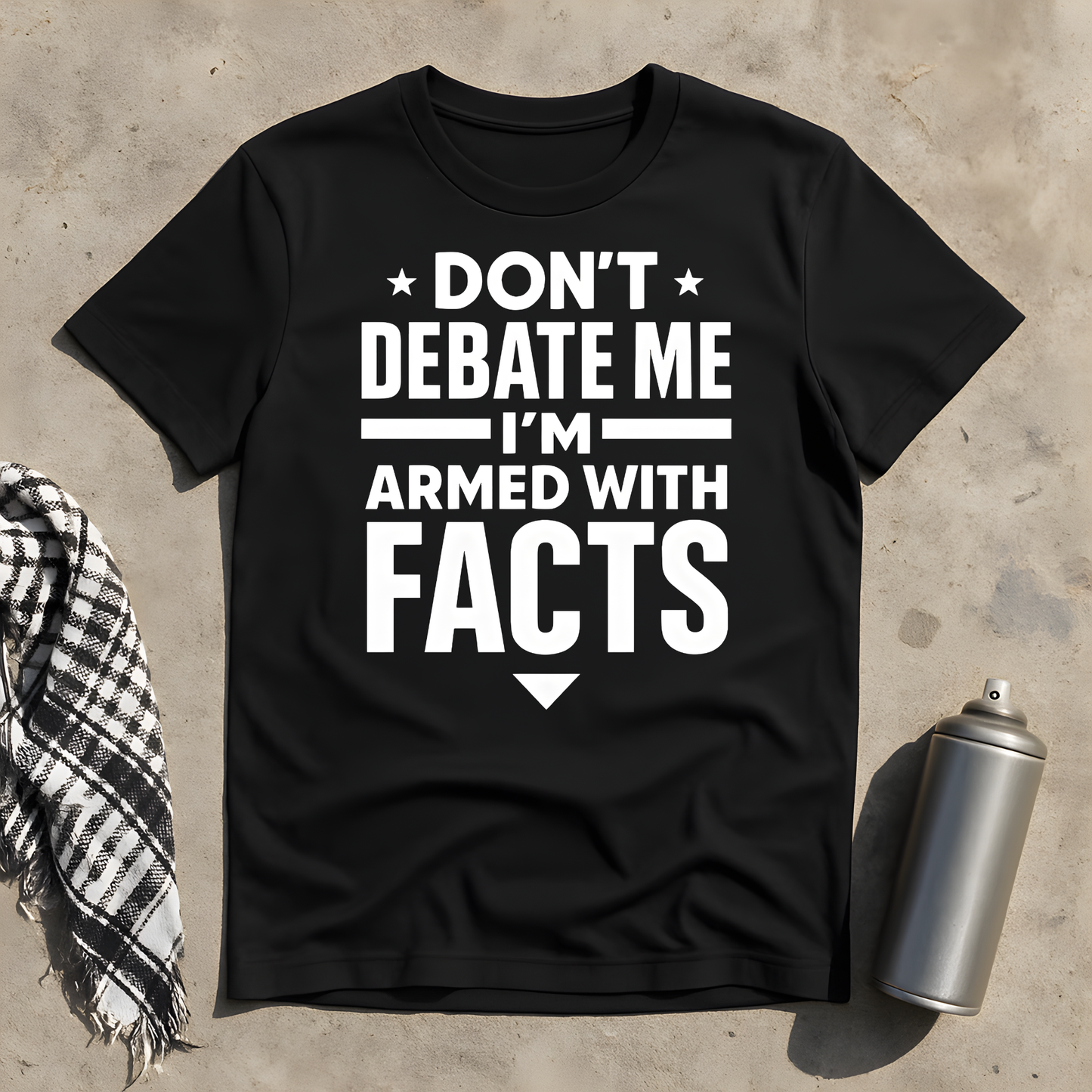Don't debate me, I'm armed with facts T-Shirt
