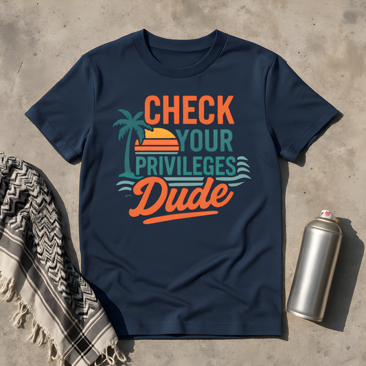 Check Your Privileges Dude T-Shirt
