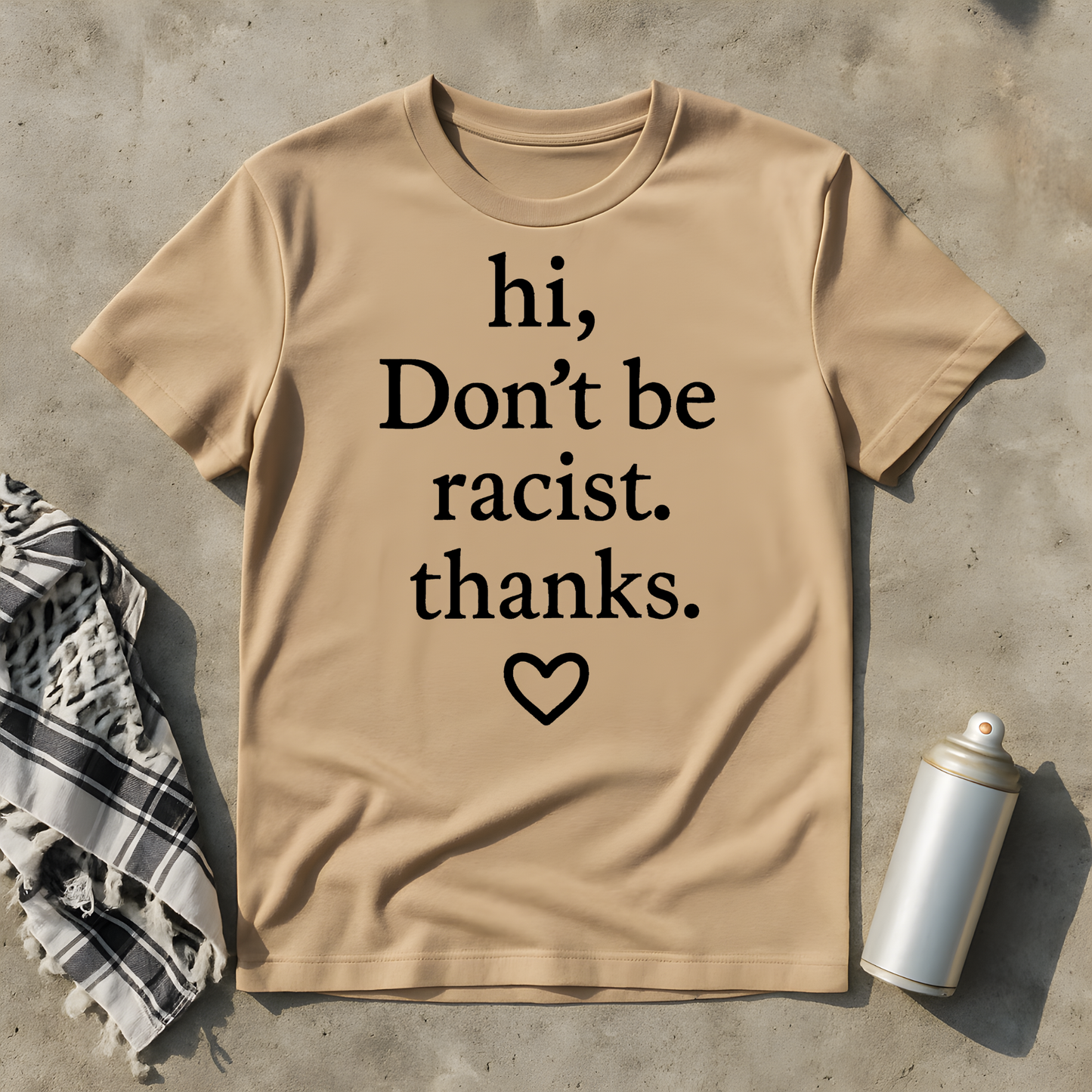 hi, don't be racist. thanks. T-Shirt