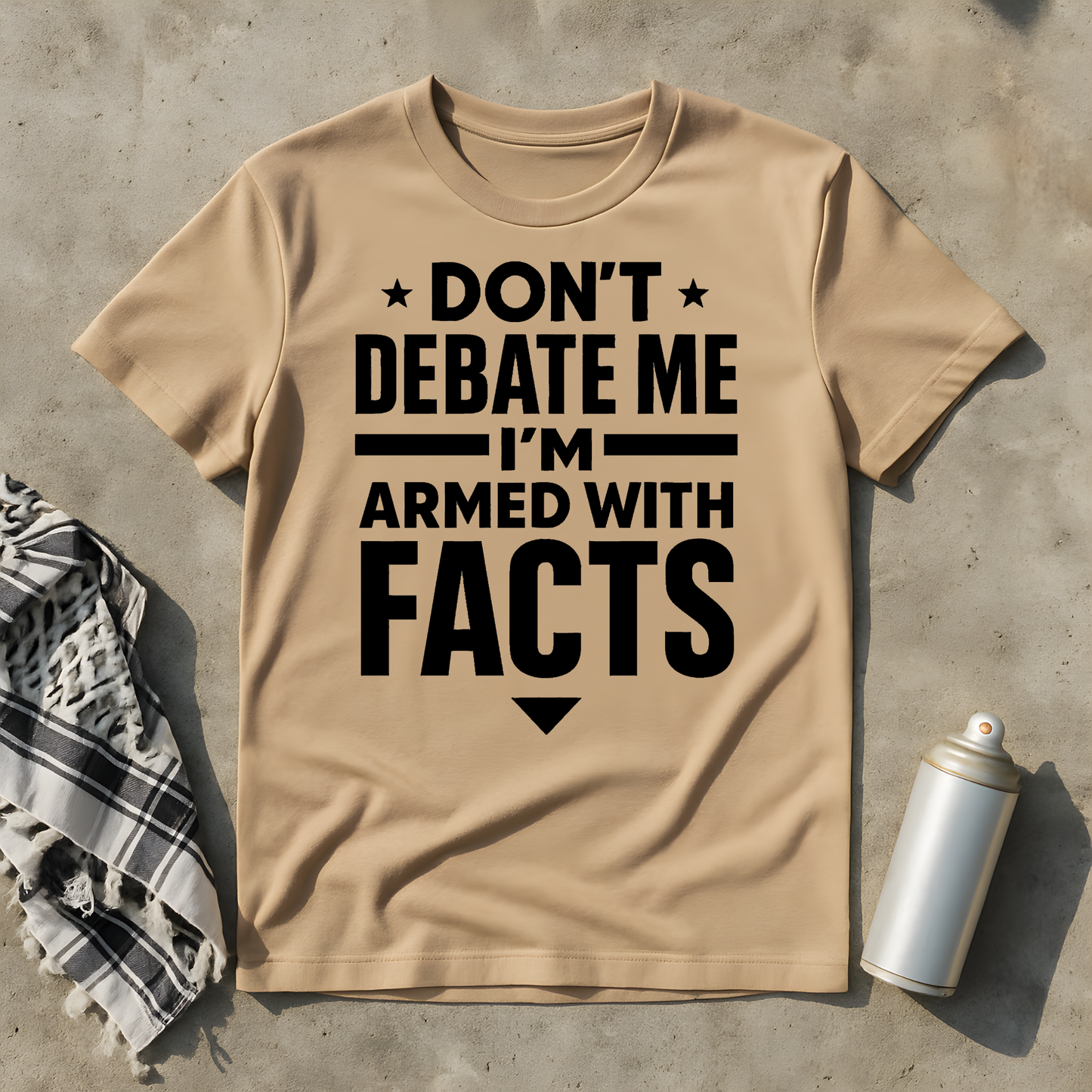 Don't debate me, I'm armed with facts T-Shirt
