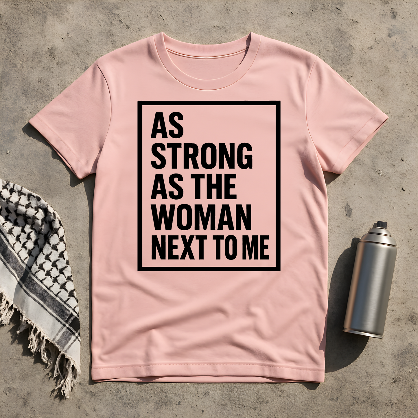 As strong as the woman next to me T-Shirt