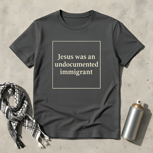 Jesus was an undocumented immigrant T-Shirt