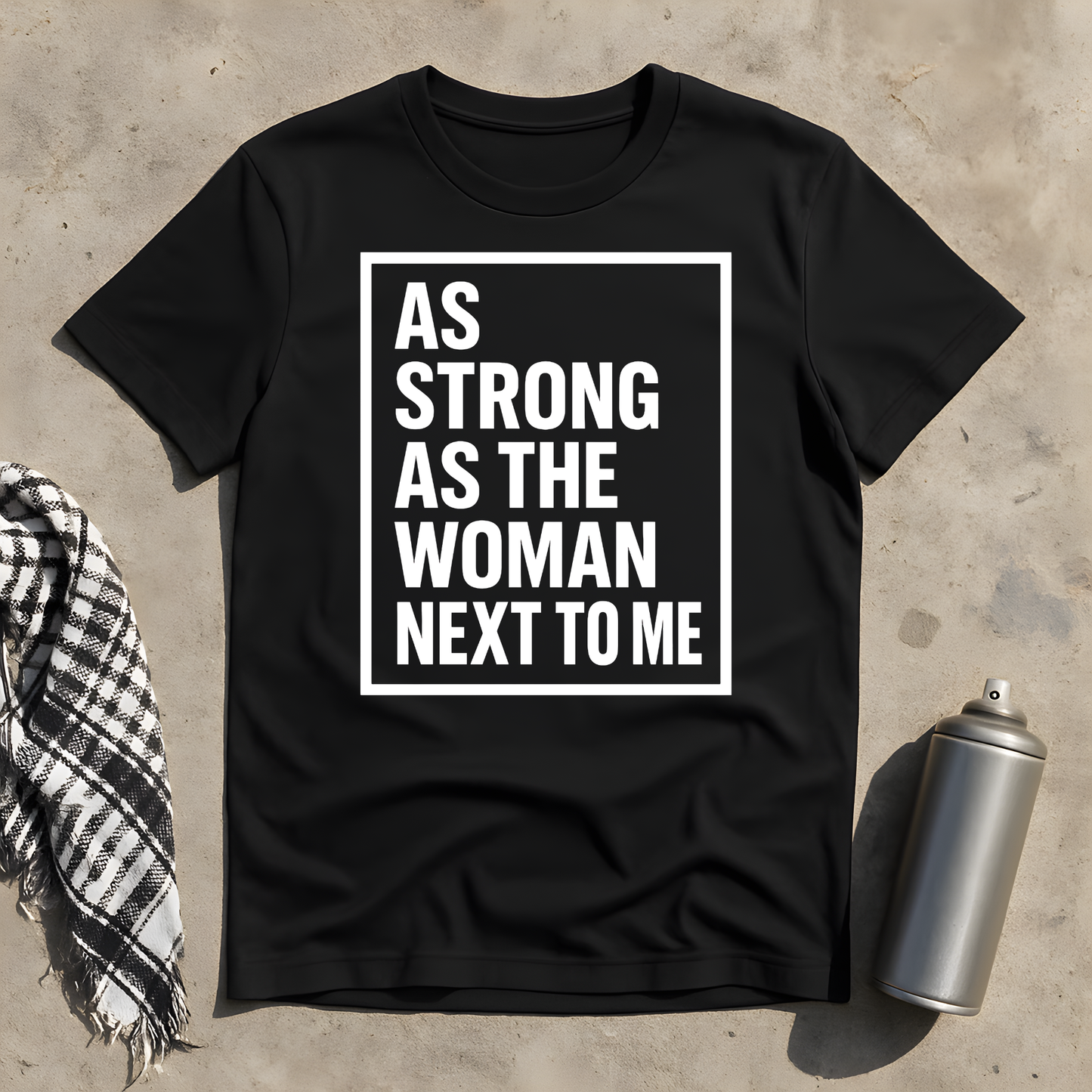 As strong as the woman next to me T-Shirt