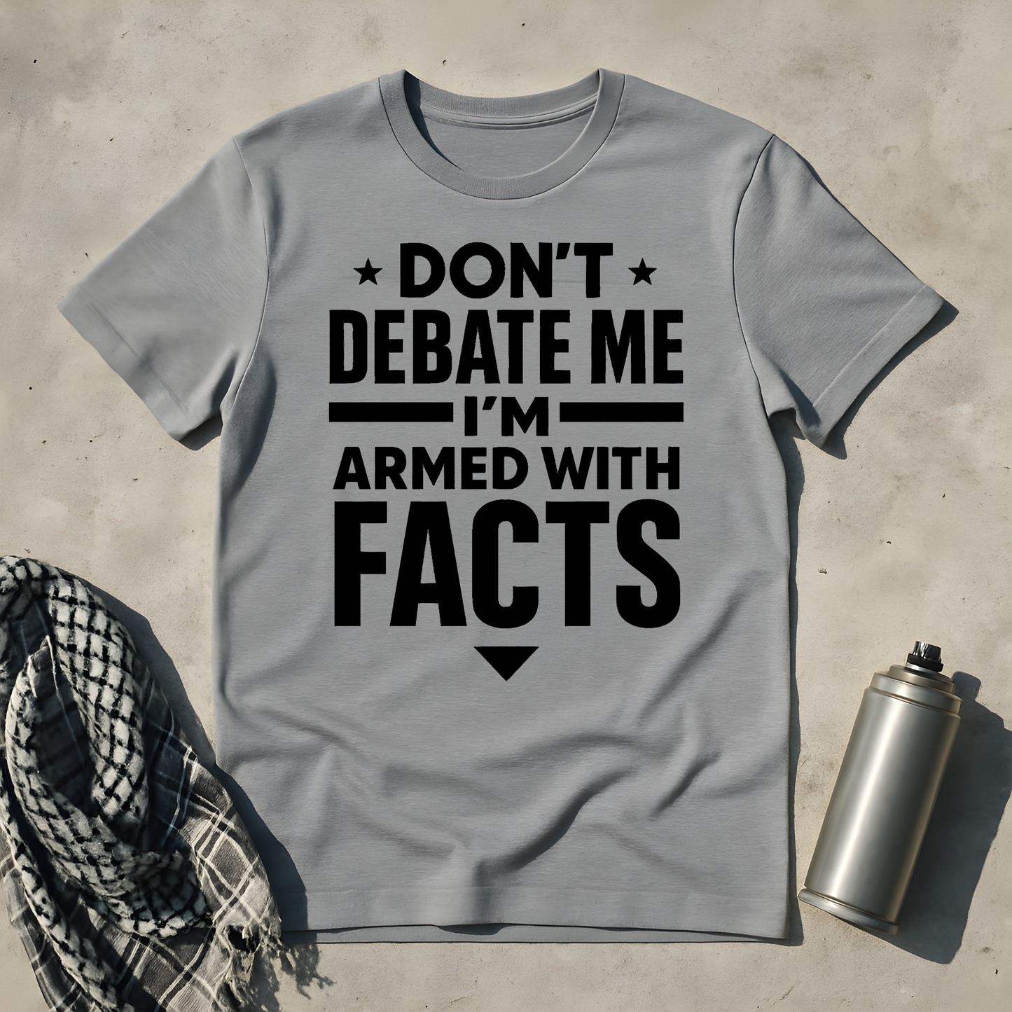 Don't debate me, I'm armed with facts T-Shirt