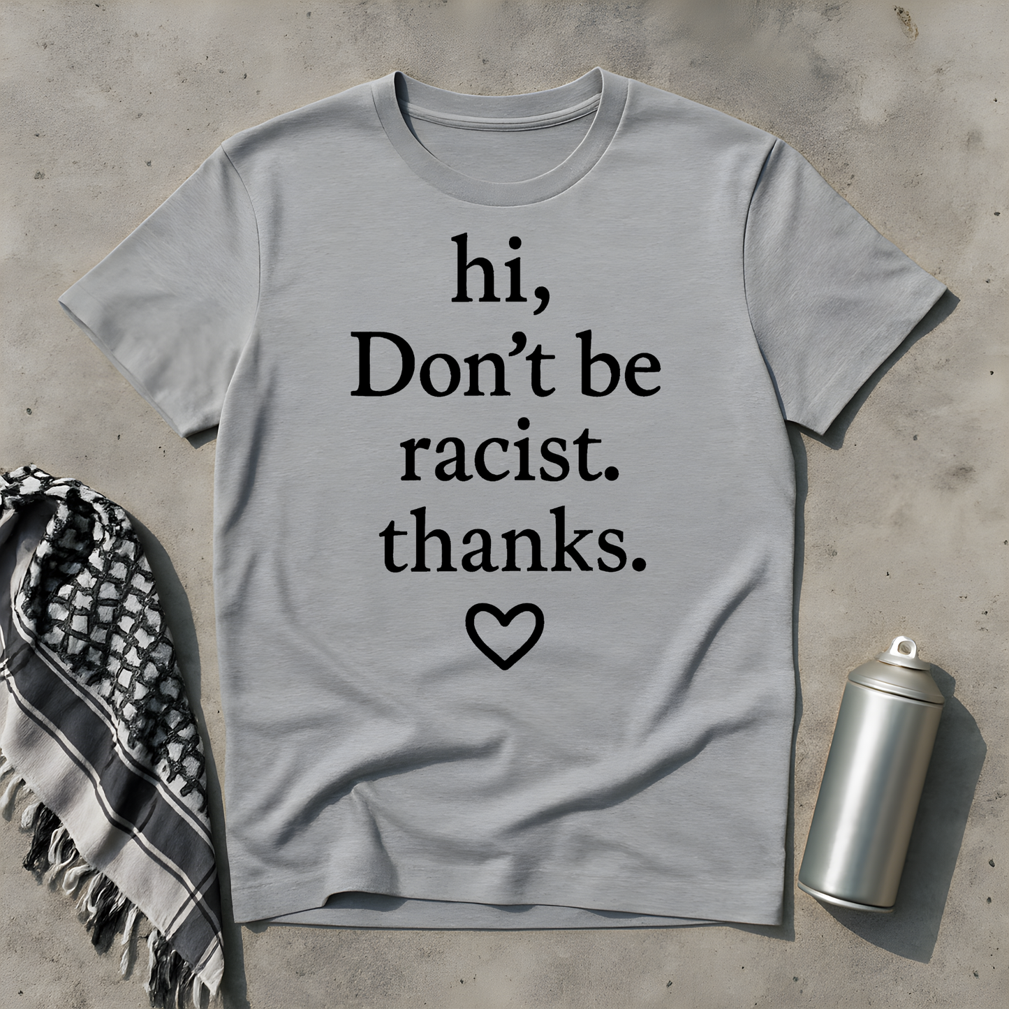 hi, don't be racist. thanks. T-Shirt