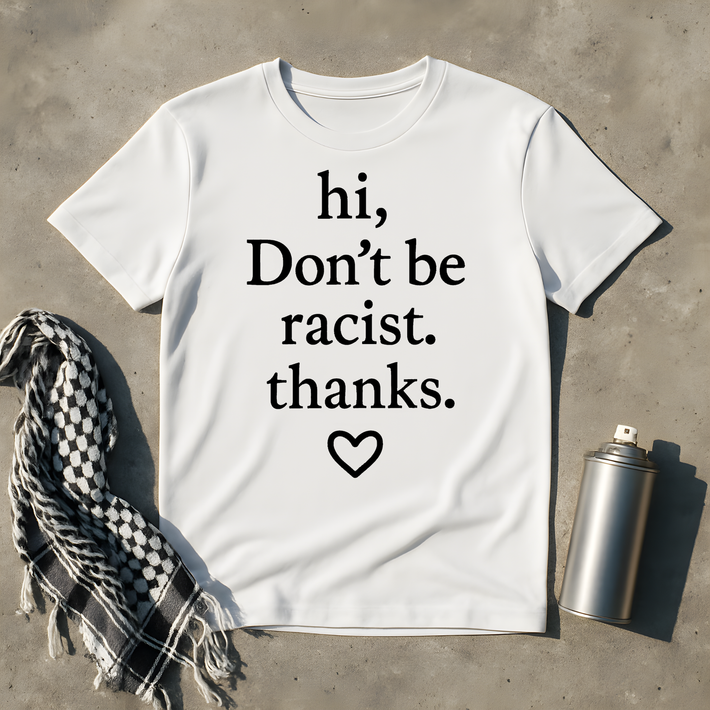 hi, don't be racist. thanks. T-Shirt