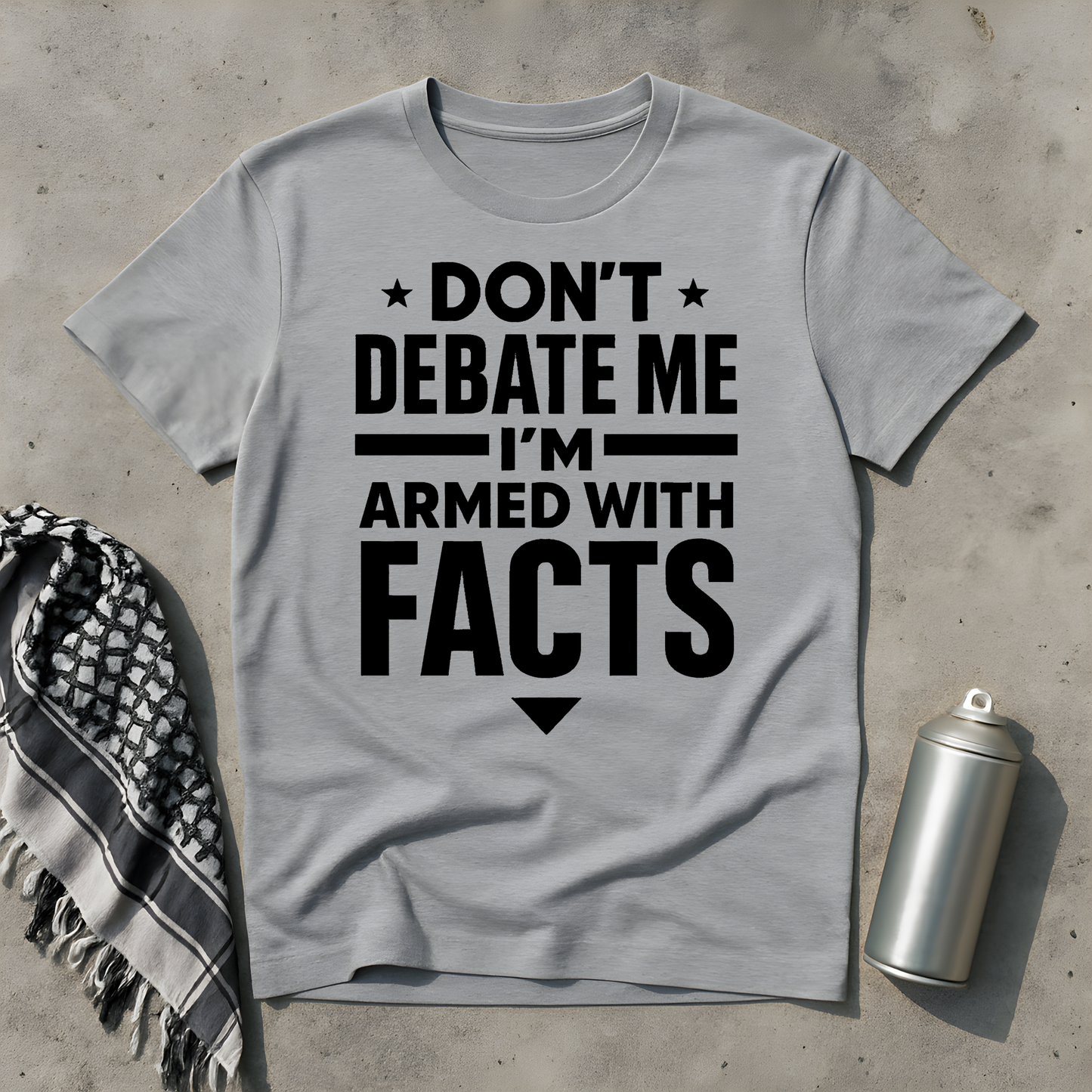 Don't debate me, I'm armed with facts T-Shirt